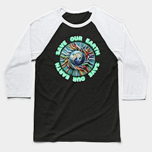 SAVE OUR EARTH Baseball T-Shirt